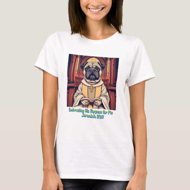 Pastor Pug Embracing His Purpose For Me T Shirt (Framsida)