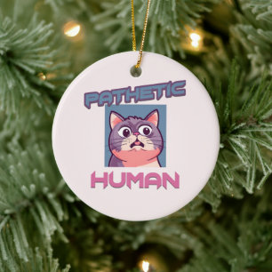 Pathetic Human - Funny Cat Design Julgransprydnad Keramik