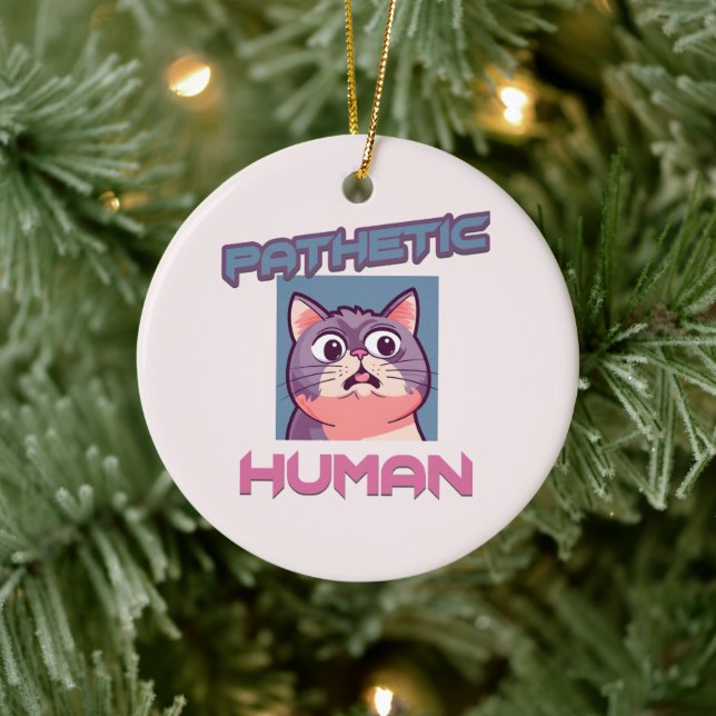 Pathetic Human - Funny Cat Design Julgransprydnad Keramik (Träd)