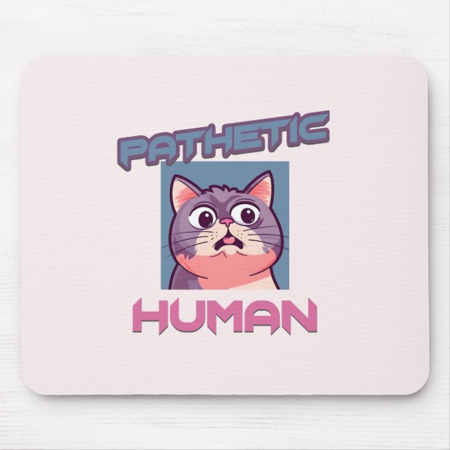 Pathetic Human - Funny Cat Design Musmatta (Framsidan)