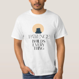 Patience Builds Everything Minimal Quote T-Shirt