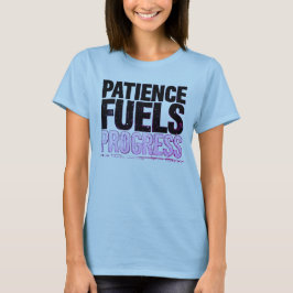 Patience Fuels Progress Motivational Women’s T Shirt