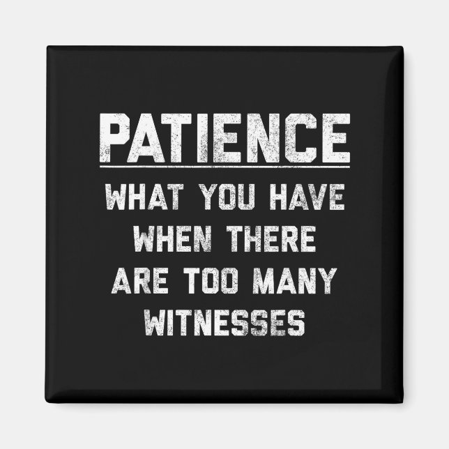 Patience What You Have When There Are Too Many Wit Magnet (Framsidan)