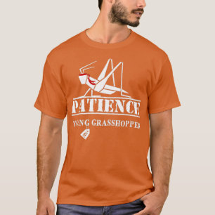 Patience Young Grashopper T Shirt