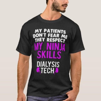 Patients Don'T Fear They Respect Ninja Ss Dialysis T Shirt