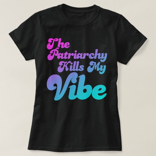 Patriarchy Dödas My Vibe T Shirt (Design framsida)