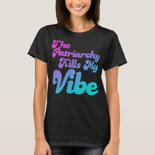 Patriarchy Dödas My Vibe T Shirt