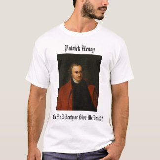 Patrick Henry, Patrick Henry, ger mig frihetnolla… T Shirt