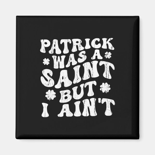 Patrick Var En Helgon Men Jag Är Inte, St Patrick' Magnet (Framsidan)
