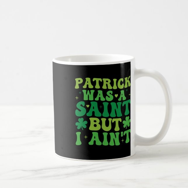 Patrick Var En Helgon Men Jag Är Inte St Patricks  Kaffemugg (Höger)
