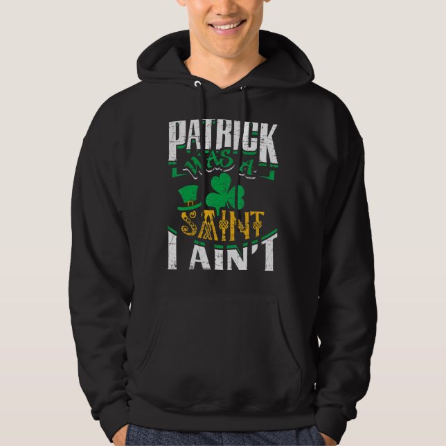Patrick var en sann I Ain St Patrick S Day Funny Hoodie (Framsida)