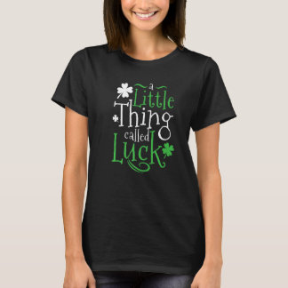 Patrick's Day A Little Thing Called Luck Premium T Shirt