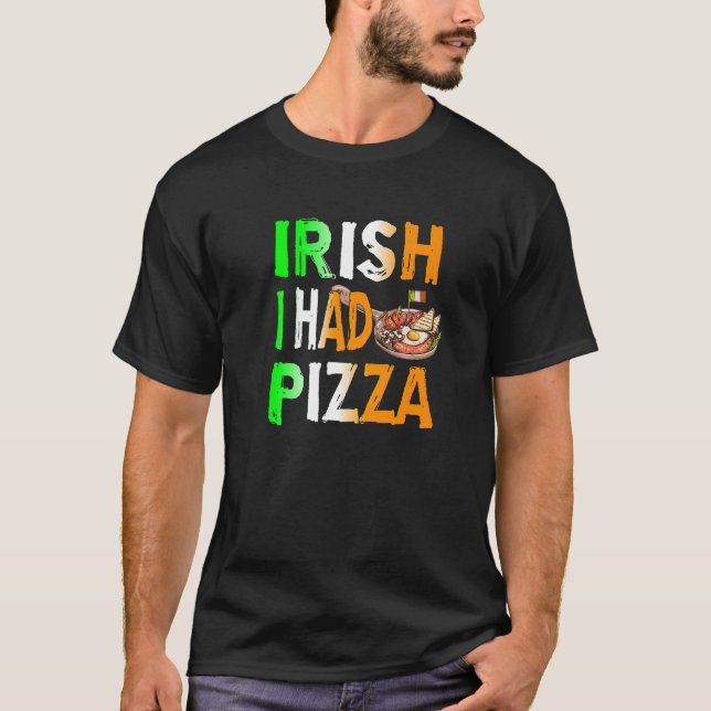 Patrick's Day Irish I Had Pizza - Eat Food Restaur T Shirt (Framsida)
