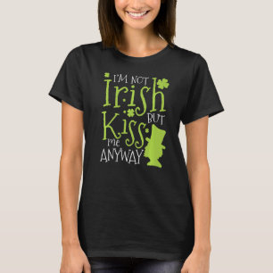 Patrick's Day: Jag är inte irländare men Kiss Me ä T Shirt