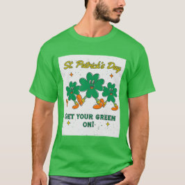 Patrick's Day Manar: "Hämta din Grönt på!" T Shirt