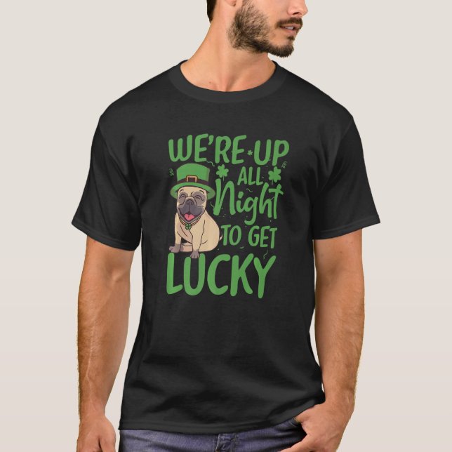 Patrick's Day We're up all night to get lucky Funn T Shirt (Framsida)