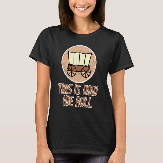 Patriot Pioneer Day Utah How I Roll Wagon Women Me T Shirt (Framsida)