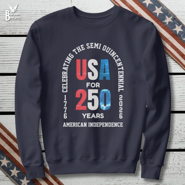  Patriotic July 4th 250th American Independence T Shirt (SEMI QUINCENTENNIAL sweatshirt celebrating 250th anniversary of USA Independence on July 4th)