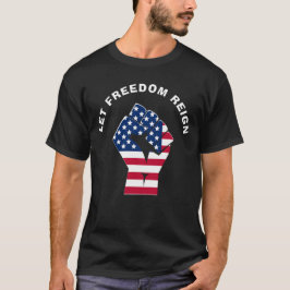 Patriotic LET FREEDOM REIGN American Flagga T Shirt