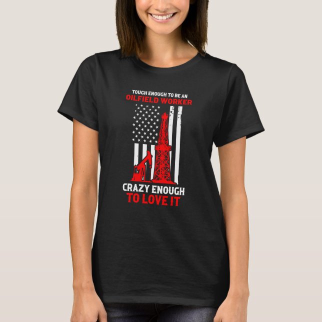 Patriotic Oilfielder Tough Enough To Be an Oilfiel T Shirt (Framsida)
