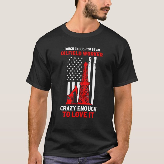 Patriotic Oilfielder Tough Enough To Be an Oilfiel T Shirt (Framsida)