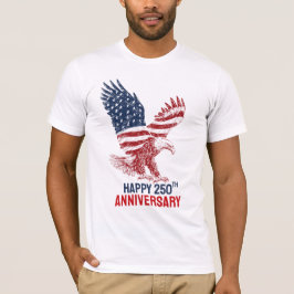 Patriotisk Amerikansk Örn Glad 250-årsjubileum T Shirt