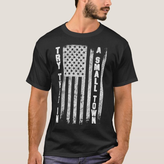 patriotisk, prova det i en liten stad, politiskt U T Shirt (Framsida)