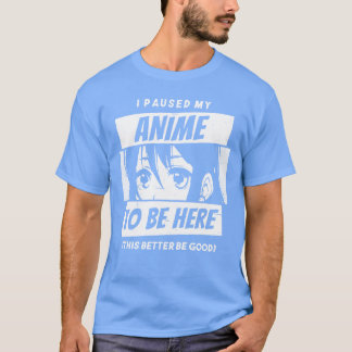 Paus från anime för att vara här humor t shirt