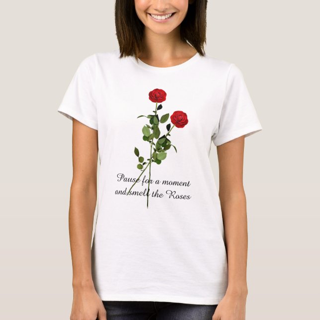 Pausa och lukta på rosorna Inspirationscitat T Shirt (Framsida)