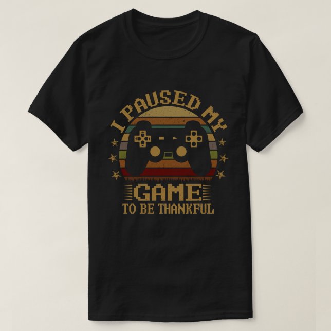 Pausad Thanksgiving för mitt spel - tacksamma vide T Shirt (Design framsida)