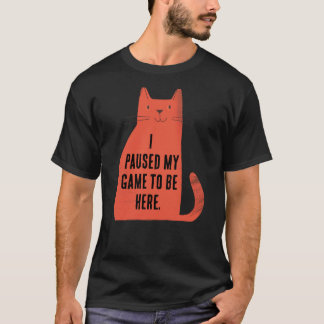 Paused My Game Cat Attitude T Shirt