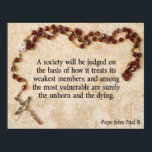 Påven Johannes Paul II Quote Poster<br><div class="desc">Ett samhälle kommer att bedömas utifrån hur det behandlar sina svagaste medlemmar,  och bland de mest sårbara är säkerligen de ofödda och de döende.</div>