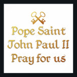 Påven Johannes Paulus II Pray för oss Poster<br><div class="desc">Fin design till minne av den kanonisering av påven Johannes Paulus II gjorde. Teckensnittet och Nycklarna på Peter är ett "3-D"-utseende och en gyllene i färg. Du kan gärna lägga till ditt eget ord/bilder och/eller ändra färg i bakgrunden via Zazzles underbara anpassningsverktyg.</div>