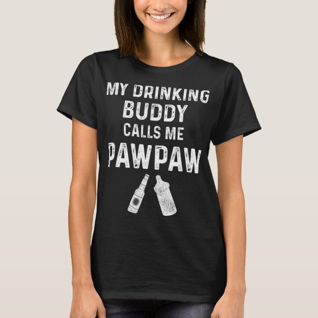 Paw Paw New Grandpa Pawpaw Funny My Drinking Buddy T Shirt (Framsida)