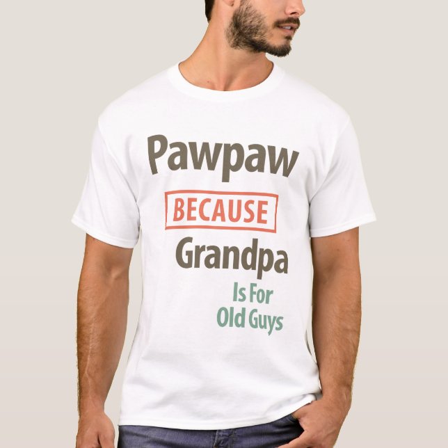 PawPaw eftersom morfar är för gamla killar T Shirt (Framsida)
