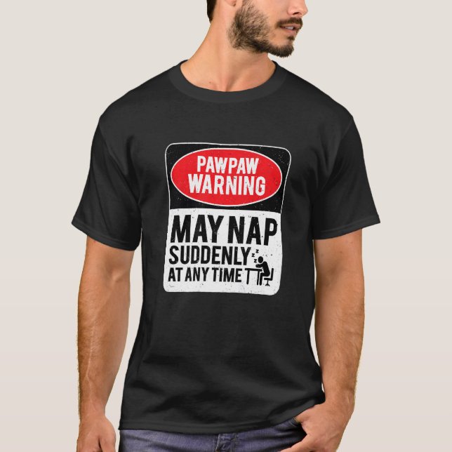 PawPaw Warning May Nap Suddenly At Any Time, Sarca T Shirt (Framsida)