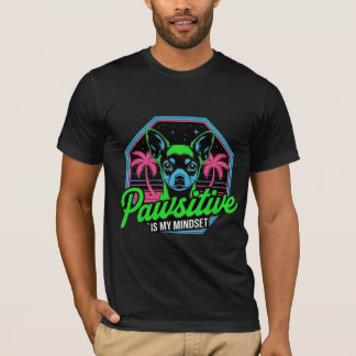 Pawsitive är min inställning Chihuahua  T Shirt