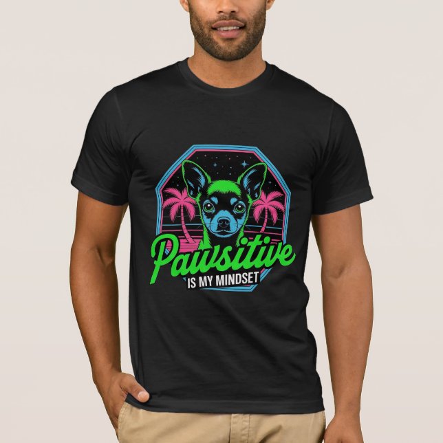 Pawsitive är min inställning Chihuahua  T Shirt (Framsida)