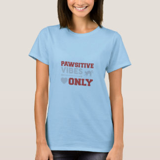 Pawsitive Vibes Only Tshirt T Shirt
