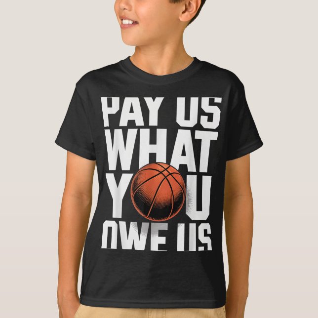 Pay Us What You Owe Us – Funny Basketball Protest  T Shirt (Framsida)