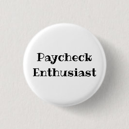 Paycheck Enthusiast Funny Office Pinback Button Knapp