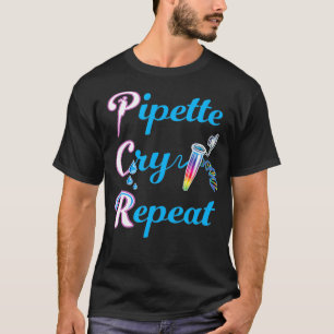 PCR Pipette Gråt Upprepa för Lab DNA Tech T Shirt