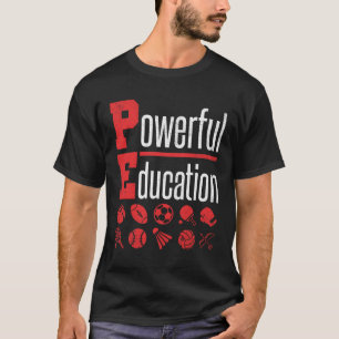 PE Teacher Gym Coach Powerful Education T Shirt