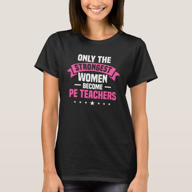 PE Teacher Strongest Women Physical Education Inst T Shirt (Framsida)