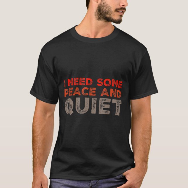 Peace And Quiet Need Some Peace And Quiet Funny Pe T Shirt (Framsida)