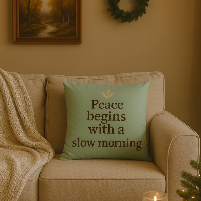 Peace Begins with a Slow Morning - Pillow Kudde (Cozy Peace begin with a slow morning quotes Throw pillow)