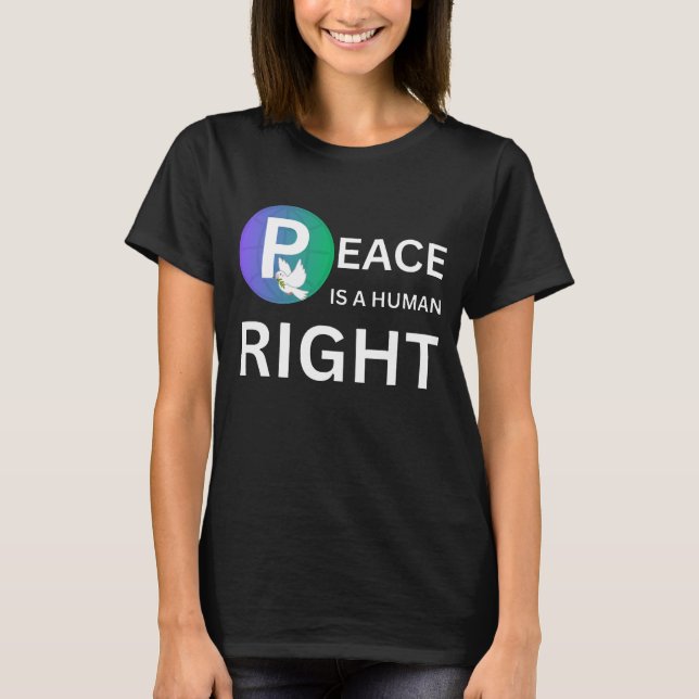 Peace Is a Human Right | Humanitarian Peace T Shirt (Framsida)