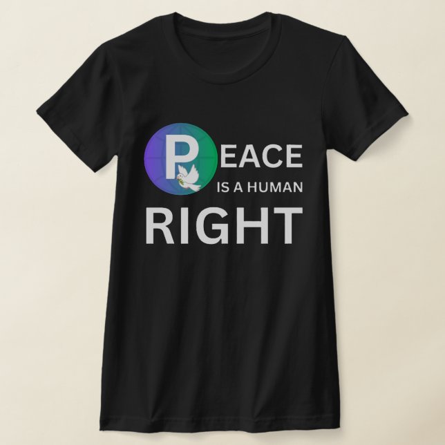 Peace Is a Human Right | Humanitarian Peace T Shirt (Laydown)