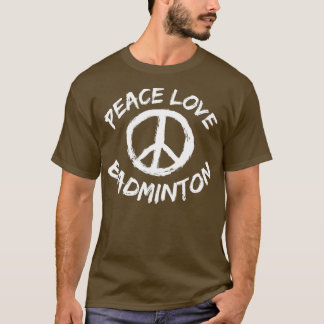 Peace Kärlek Badminton säger att fredsfoten i Kärl T Shirt