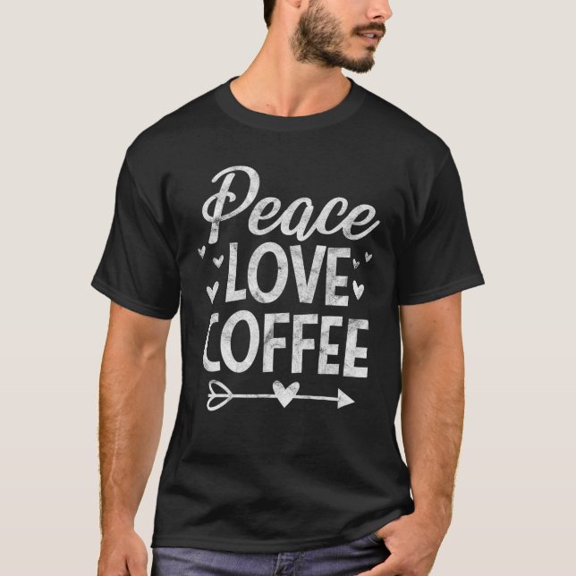Peace Kärlek Coffee Funny Coffee Älskare T Shirt (Framsida)